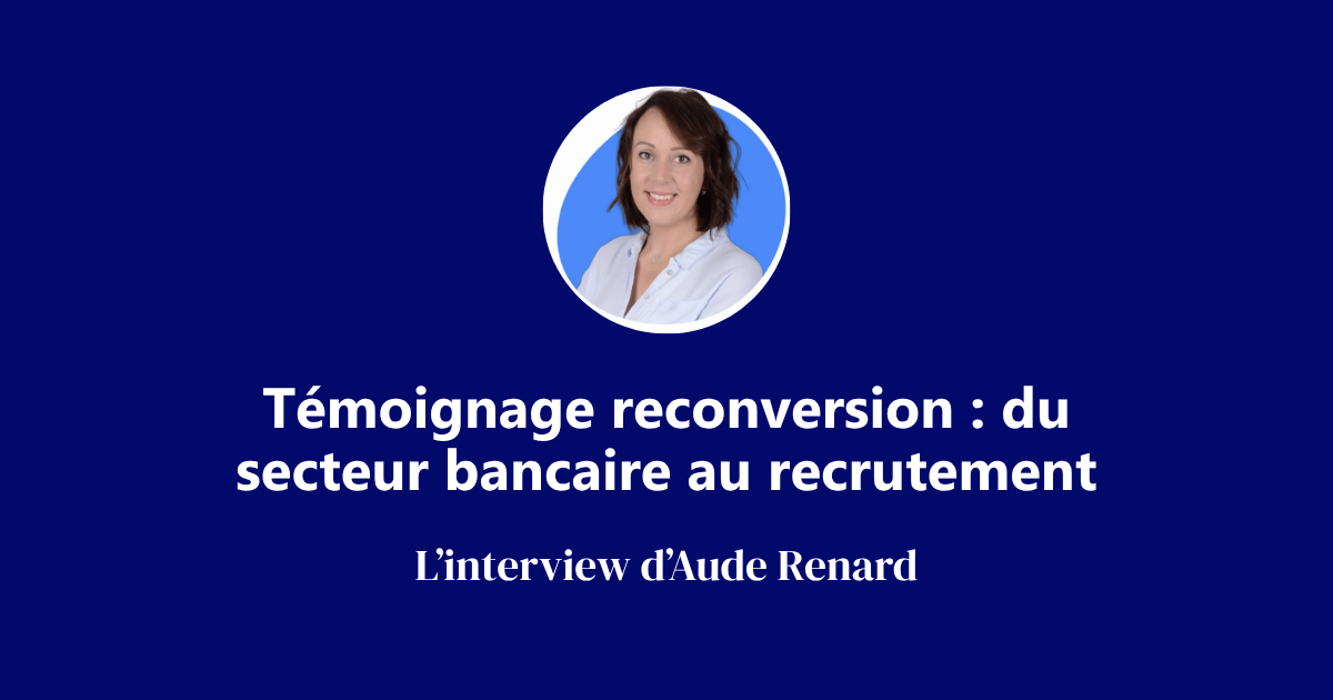 reconversion aude renard secteur bancaire recrutement