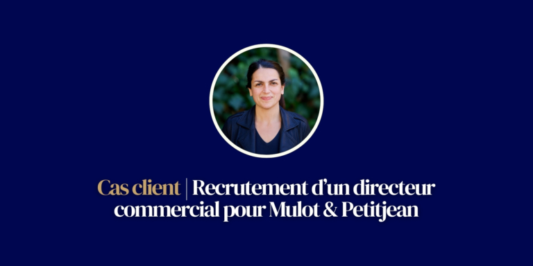 [Cas client] Recrutement d&rsquo;un directeur commercial pour Mulot & Petitjean